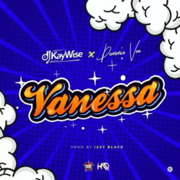 DJ Kaywise - Vanessa ft. Demmie Vee